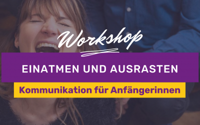 Workshop: Einatmen & Ausrasten für Anfängerinnen -Werde zur Alltagsmeisterin der konfliktfreien Kommunikation